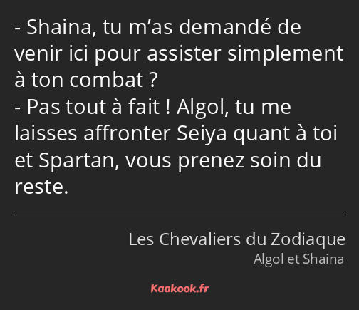 Shaina, tu m’as demandé de venir ici pour assister simplement à ton combat ? Pas tout à fait…