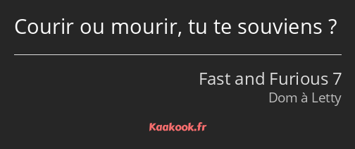 Courir ou mourir, tu te souviens ?