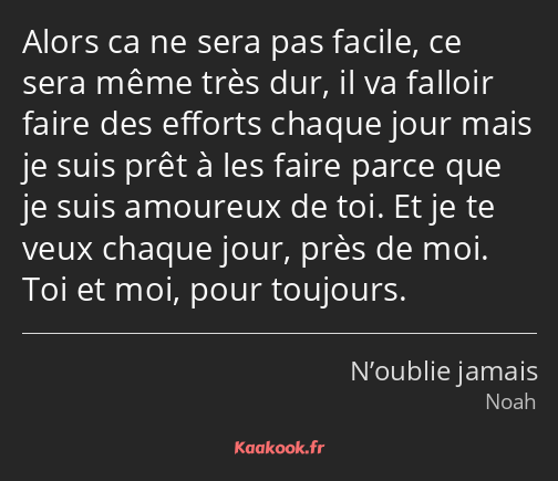 Alors ca ne sera pas facile, ce sera même très dur, il va falloir faire des efforts chaque jour…