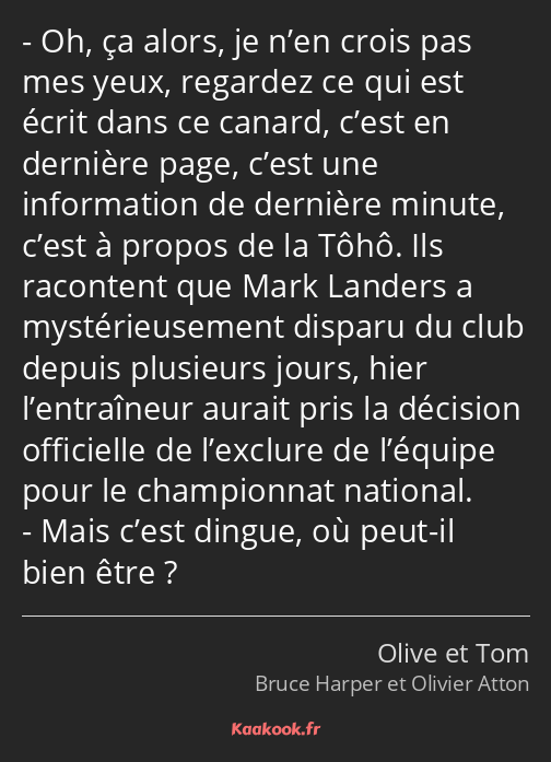 Oh, ça alors, je n’en crois pas mes yeux, regardez ce qui est écrit dans ce canard, c’est en…