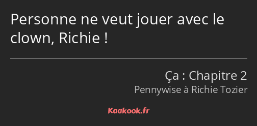 Personne ne veut jouer avec le clown, Richie !
