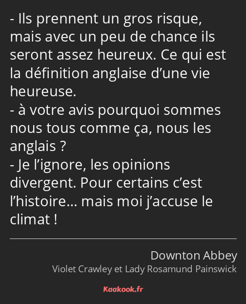 Ils prennent un gros risque, mais avec un peu de chance ils seront assez heureux. Ce qui est la…