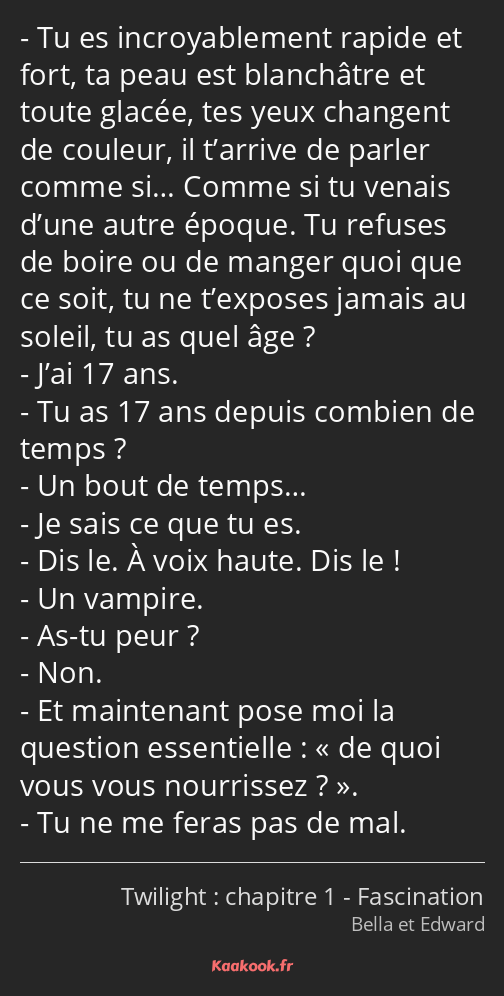 Tu es incroyablement rapide et fort, ta peau est blanchâtre et toute glacée, tes yeux changent de…