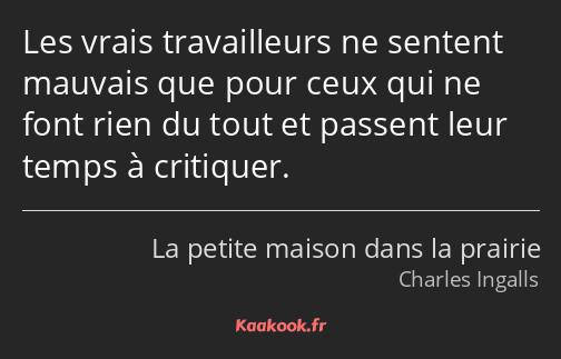 Les vrais travailleurs ne sentent mauvais que pour ceux qui ne font rien du tout et passent leur…