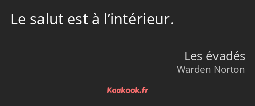 Le salut est à l’intérieur.