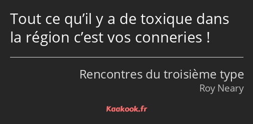 Tout ce qu’il y a de toxique dans la région c’est vos conneries !