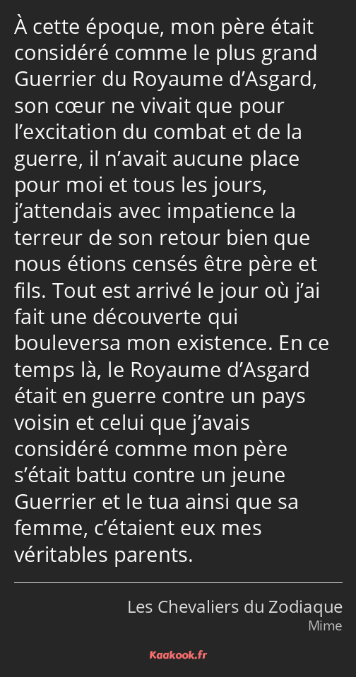 À cette époque, mon père était considéré comme le plus grand Guerrier du Royaume d’Asgard, son cœur…