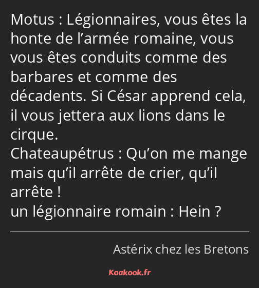 Légionnaires, vous êtes la honte de l’armée romaine, vous vous êtes conduits comme des barbares et…
