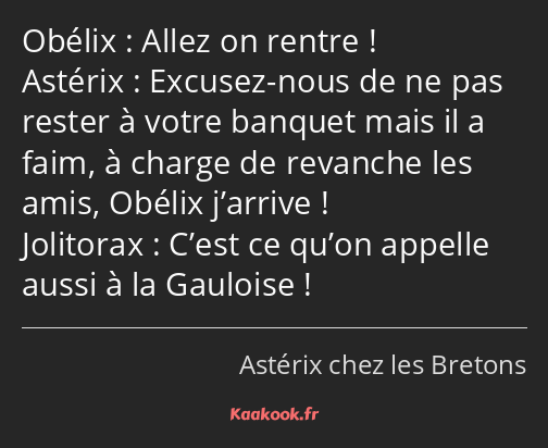 Allez on rentre ! Excusez-nous de ne pas rester à votre banquet mais il a faim, à charge de…