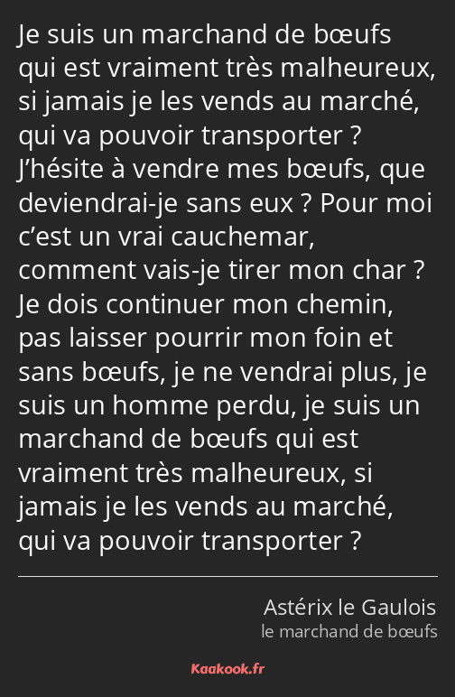 Je suis un marchand de bœufs qui est vraiment très malheureux, si jamais je les vends au marché…