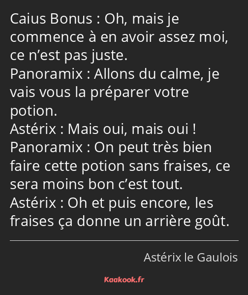Oh, mais je commence à en avoir assez moi, ce n’est pas juste. Allons du calme, je vais vous la…