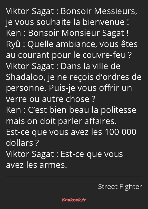 Bonsoir Messieurs, je vous souhaite la bienvenue ! Bonsoir Monsieur Sagat ! Quelle ambiance, vous…