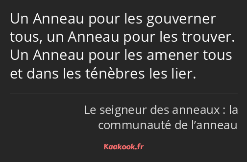 Un Anneau pour les gouverner tous, un Anneau pour les trouver. Un Anneau pour les amener tous et…