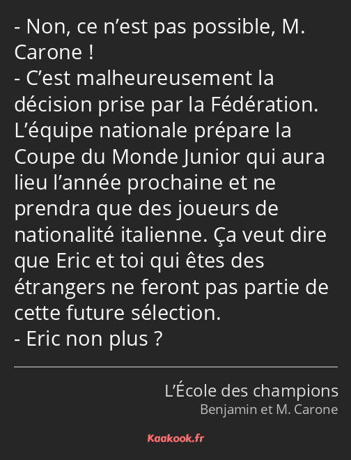 Non, ce n’est pas possible, M. Carone ! C’est malheureusement la décision prise par la Fédération…