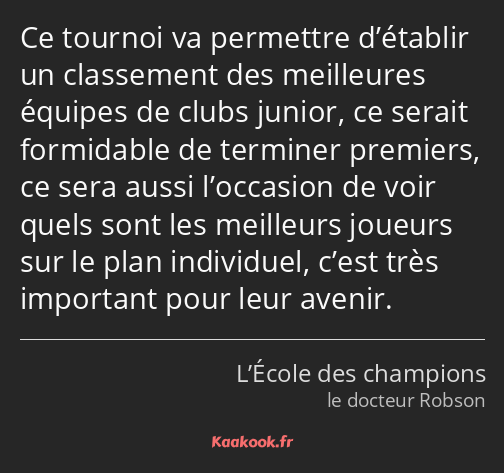 Ce tournoi va permettre d’établir un classement des meilleures équipes de clubs junior, ce serait…