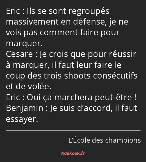 Ils se sont regroupés massivement en défense, je ne vois pas comment faire pour marquer. Je crois…