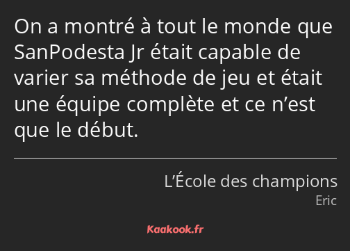 On a montré à tout le monde que SanPodesta Jr était capable de varier sa méthode de jeu et était…
