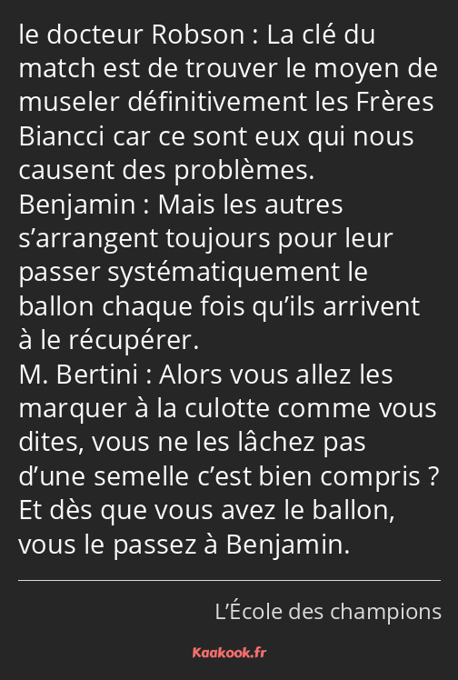La clé du match est de trouver le moyen de museler définitivement les Frères Biancci car ce sont…