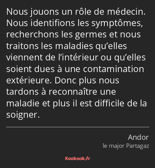 Nous jouons un rôle de médecin. Nous identifions les symptômes, recherchons les germes et nous…