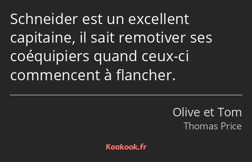 Schneider est un excellent capitaine, il sait remotiver ses coéquipiers quand ceux-ci commencent à…