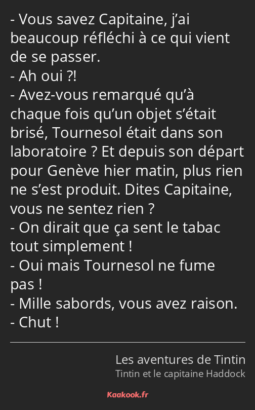 Vous savez Capitaine, j’ai beaucoup réfléchi à ce qui vient de se passer. Ah oui ?! Avez-vous…