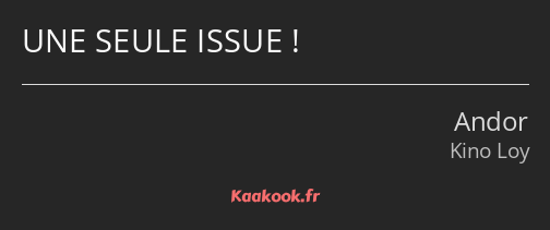 UNE SEULE ISSUE !