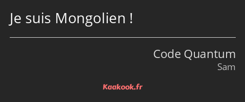 Je suis Mongolien !