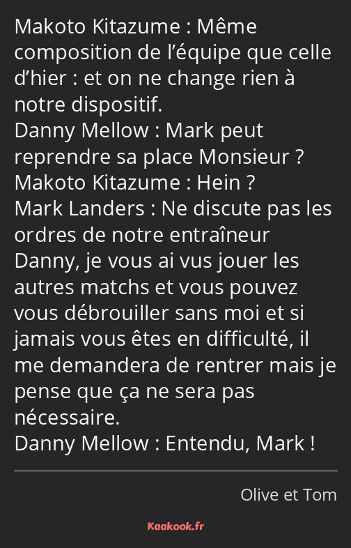 Même composition de l’équipe que celle d’hier : et on ne change rien à notre dispositif. Mark peut…