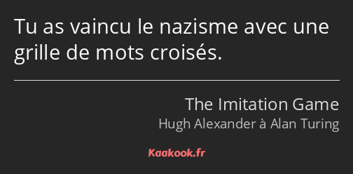 Tu as vaincu le nazisme avec une grille de mots croisés.