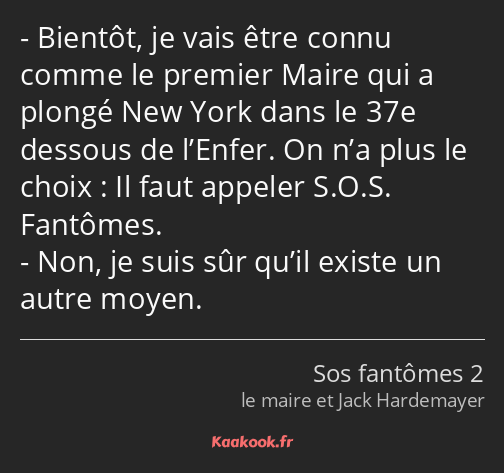 Bientôt, je vais être connu comme le premier Maire qui a plongé New York dans le 37e dessous de…