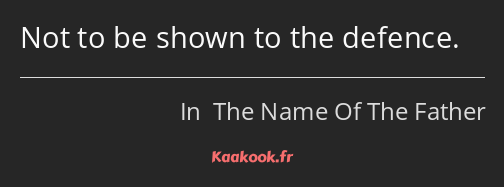 Not to be shown to the defence.