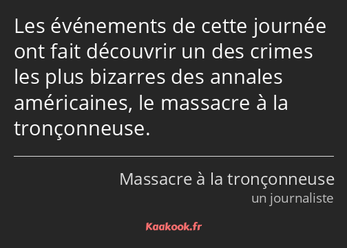 Les événements de cette journée ont fait découvrir un des crimes les plus bizarres des annales…
