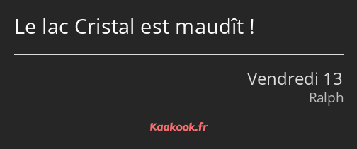 Le lac Cristal est maudît !