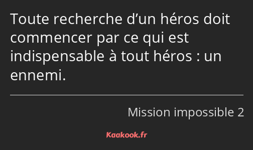 Toute recherche d’un héros doit commencer par ce qui est indispensable à tout héros : un ennemi.