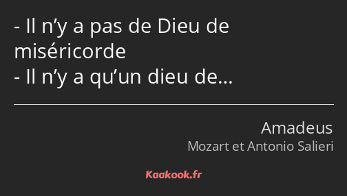 Il n’y a pas de Dieu de miséricorde Il n’y a qu’un dieu de…