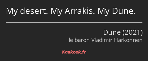 My desert. My Arrakis. My Dune.