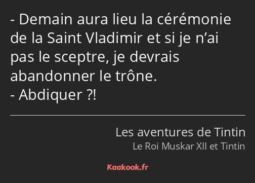 Demain aura lieu la cérémonie de la Saint Vladimir et si je n’ai pas le sceptre, je devrais…