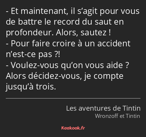 Et maintenant, il s’agit pour vous de battre le record du saut en profondeur. Alors, sautez ! Pour…