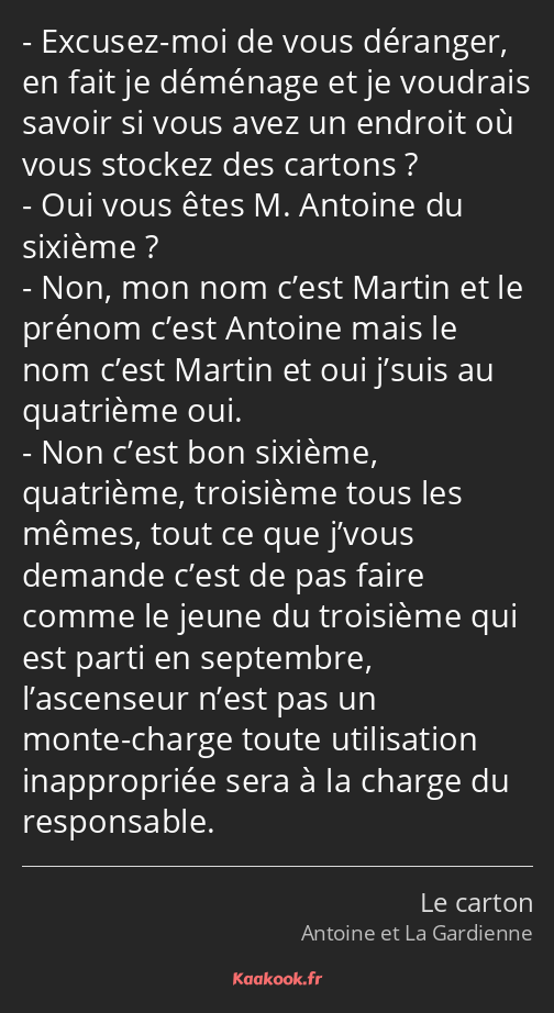 Excusez-moi de vous déranger, en fait je déménage et je voudrais savoir si vous avez un endroit où…