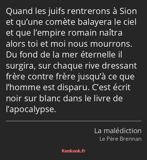 Quand les juifs rentrerons à Sion et qu’une comète balayera le ciel et que l’empire romain naîtra…