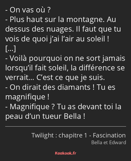 On vas où ? Plus haut sur la montagne. Au dessus des nuages. Il faut que tu vois de quoi j’ai l’air…