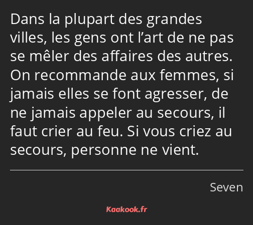 Dans la plupart des grandes villes, les gens ont l’art de ne pas se mêler des affaires des autres…