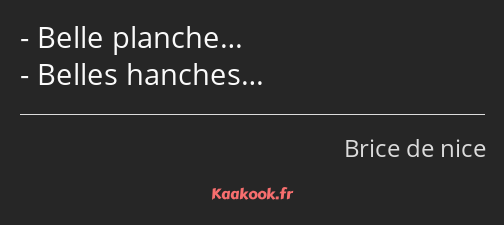 Belle planche… Belles hanches…