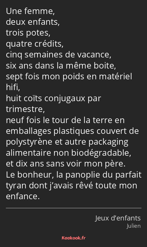 Une femme, deux enfants, trois potes, quatre crédits, cinq semaines de vacance, six ans dans la…