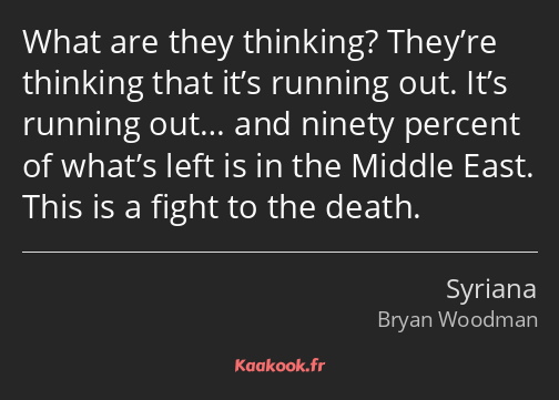 What are they thinking? They’re thinking that it’s running out. It’s running out… and ninety…