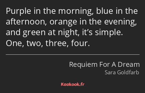 Purple in the morning, blue in the afternoon, orange in the evening, and green at night, it’s…