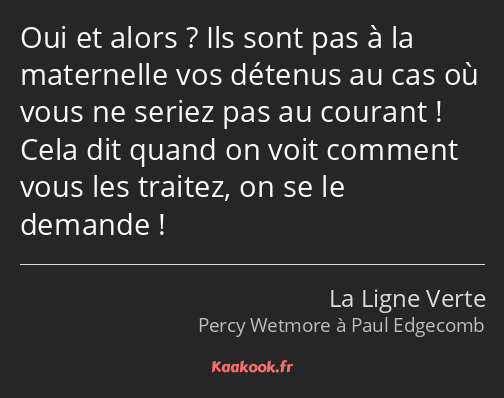 Oui et alors ? Ils sont pas à la maternelle vos détenus au cas où vous ne seriez pas au courant…