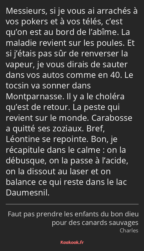 Messieurs, si je vous ai arrachés à vos pokers et à vos télés, c’est qu’on est au bord de l’abîme…