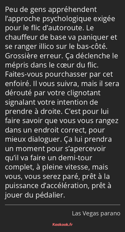 Peu de gens appréhendent l’approche psychologique exigée pour le flic d’autoroute. Le chauffeur de…