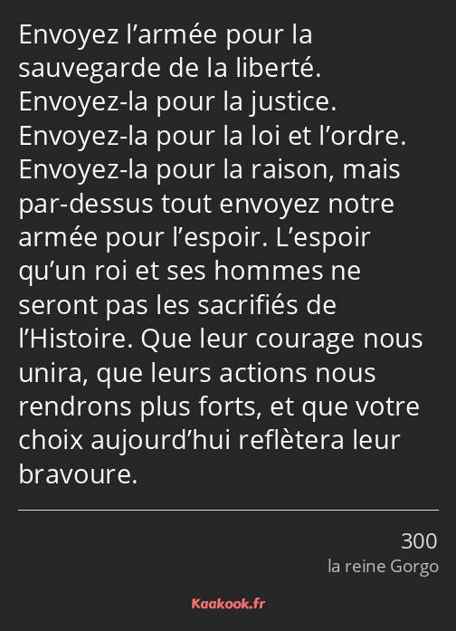 Envoyez l’armée pour la sauvegarde de la liberté. Envoyez-la pour la justice. Envoyez-la pour la…